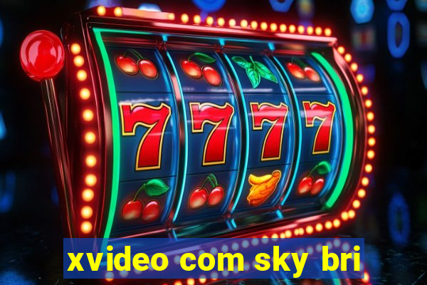 xvideo com sky bri